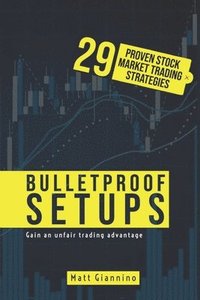 bokomslag Bulletproof Setups: 29 Proven Stock Market Trading Strategies