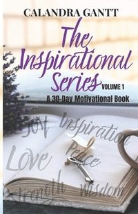 bokomslag The Inspirational Series Volume 1: A 30 Day Motivational Book