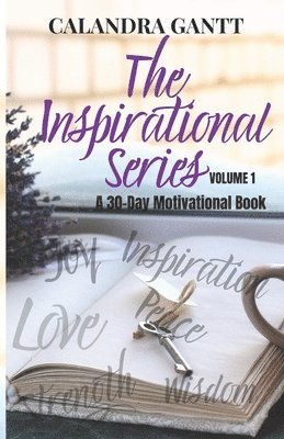 The Inspirational Series Volume 1: A 30 Day Motivational Book 1