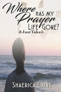 bokomslag Where Has My Prayer Life Gone?: #JustTake5