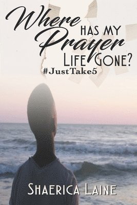 Where Has My Prayer Life Gone?: #JustTake5 1