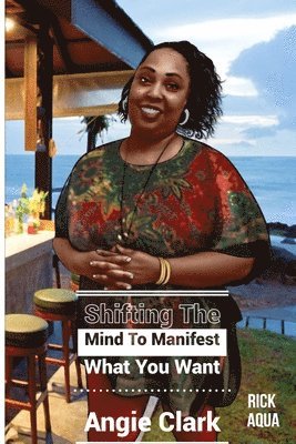Shifting The Mind To Manifest What You Want 1