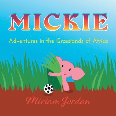 Miriam Jordan - Mickie...Adventures in the Grasslands of Africa, Häftad
