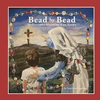 bokomslag Bead by Bead: The Sorrowful Mysteries of the Rosary for Children