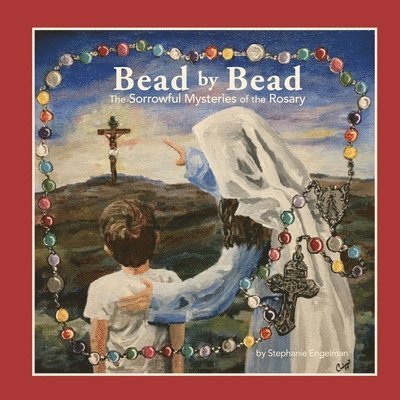 Bead by Bead: The Sorrowful Mysteries of the Rosary for Children 1
