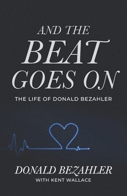 And the Beat Goes on: The Life of Donald Bezahler 1