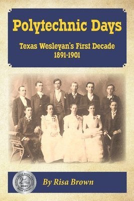 bokomslag Polytechnic Days: Texas Wesleyan's First Decade 1891-1901