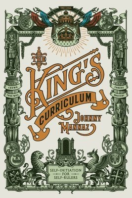 Johnny Mannaz - The King's Curriculum: Self-Initiation for Self-Rulers, Häftad