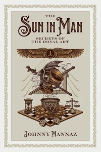 bokomslag The Sun In Man, Secrets of the Royal Art