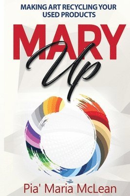 Mary Up: Making Art Recycling Your Used Products 1