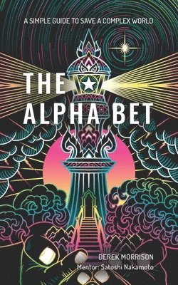 The Alpha Bet: A Simple Guide to Save a Complex World 1