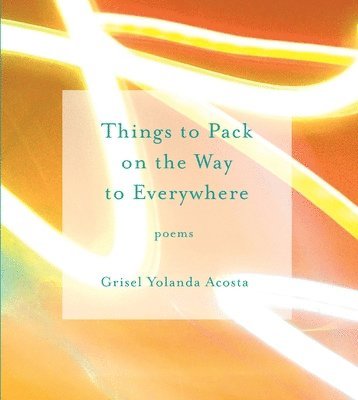Grisel Yolanda Acosta - Things to Pack on the Way to Everywhere, Häftad. Tillgänglighet: Lägg i varukorg