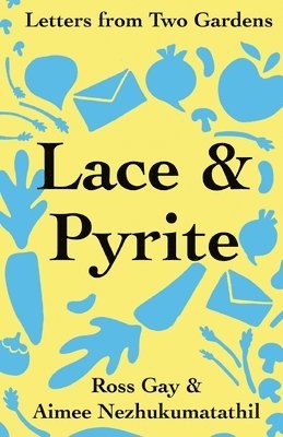 Ross Gay, Aimee Nezhukumatathil - Lace & Pyrite, Häftad