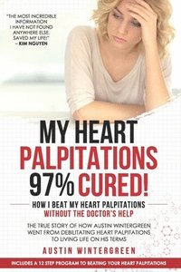 bokomslag My Heart Palpitations 97% Cured!