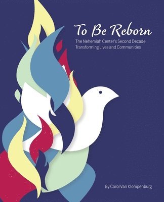 To Be Reborn: The Nehemiah Center's Second Decade Transforming Lives and Communities 1