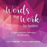 bokomslag Words that Work for Leaders: 31 Days of Reflection, Motivation, and Goal Setting