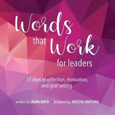 Words that Work for Leaders: 31 Days of Reflection, Motivation, and Goal Setting 1