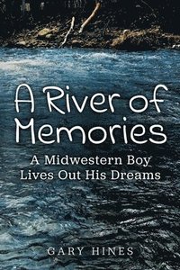 bokomslag A River of Memories: A Midwestern Boy Lives Out His Dreams