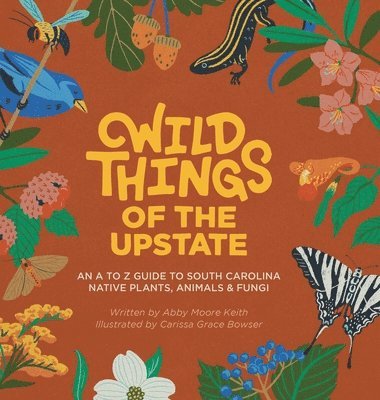 bokomslag Wild Things of the Upstate: An A to Z guide to South Carolina native plants and animals