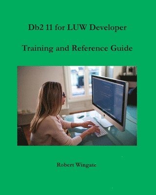 Db2 11 for LUW Developer Training and Reference Guide 1