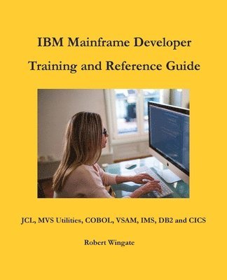 IBM Mainframe Developer Training and Reference Guide 1