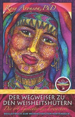 Der Wegweiser zu den Weisheitshütern: Die 64 Gesichter des Erwachens
