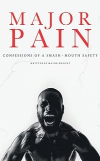 bokomslag Major Pain: Confessions of a Smash-Mouth Safety