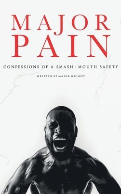 Major Pain: Confessions of a Smash-Mouth Safety 1