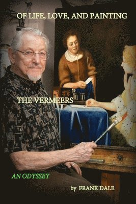 bokomslag Of Life, Love and Painting the Vermeers