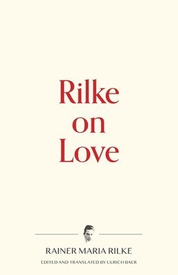 Rainer Maria Rilke, Ulrich Baer - Rilke on Love, Häftad