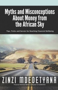 bokomslag Myths and Misconceptions About Money from the African Sky: Tips, Tricks and Secrets for Reaching Financial Wellbeing