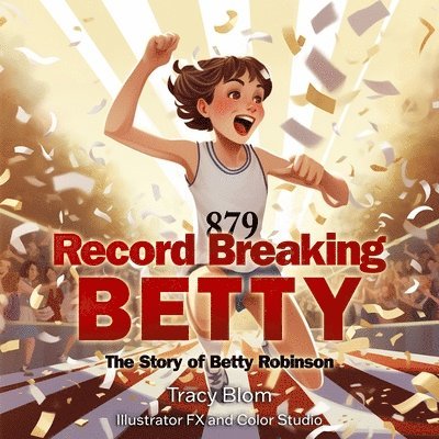 Record Breaking Betty: The Story of Betty Robinson