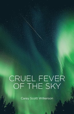 Carey Scott Wilkerson - Cruel Fever of the Sky, Häftad