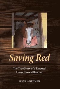 bokomslag Saving Red: The True Story of a Rescued Horse Turned Rescuer