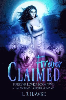L. J. Hawke - Forever Claimed: A Paranormal Shifter Romance Book Two Forever Loved, Häftad