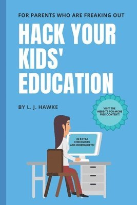 L. J. Hawke - Hack Your Kids' Education: For Parents Who Are Freaking Out: Hack Your Education Book One, Häftad