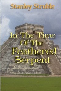 bokomslag In the Time of the Feathered Serpent