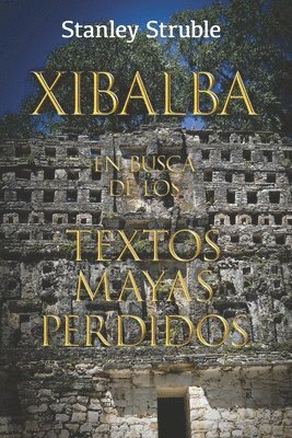 bokomslag Xibalba: En Busca de los Textos Mayas Perdidos