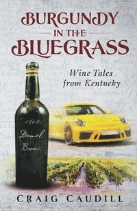 bokomslag Burgundy in the Bluegrass: Wine Tales from Kentucky