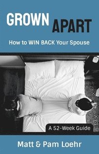 bokomslag Grown Apart: How to WIN BACK Your Spouse