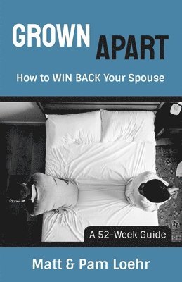 Grown Apart: How to WIN BACK Your Spouse 1