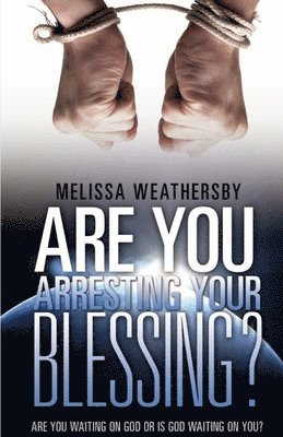Melissa Weathersby - Are You Arresting Your Blessing?, Häftad
