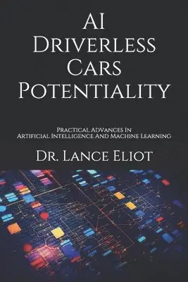Lance Eliot - AI Driverless Cars Potentiality: Practical Advances In Artificial Intelligence And Machine Learning, Häftad. Tillgänglighet: Lägg i varukorg