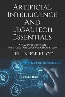 Artificial Intelligence And LegalTech Essentials: Advanced Series On Artificial Intelligence (AI) And Law 1