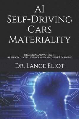 AI Self-Driving Cars Materiality: Practical Advances In Artificial Intelligence And Machine Learning 1