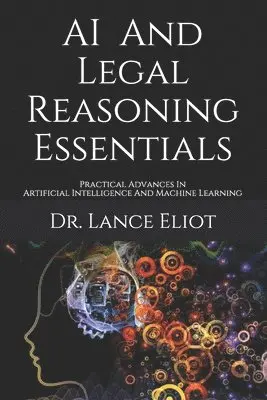 Lance Eliot - AI And Legal Reasoning Essentials: Practical Advances In Artificial Intelligence And Machine Learning, Häftad. Tillgänglighet: Lägg i varukorg
