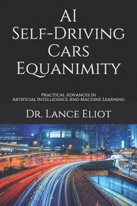 bokomslag AI Self-Driving Cars Equanimity: Practical Advances In Artificial Intelligence And Machine Learning