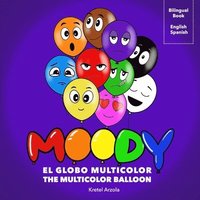 bokomslag Moody, El Globo Multicolor: Libro de sentimientos y emociones Enseña más de 10 emociones a niños pequeños Herramienta de aprendizaje temprano Padr