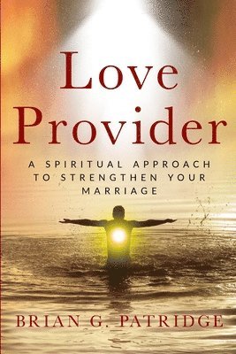 bokomslag Love Provider: A Spiritual Approach to Strengthen Your Marriage (Standard Edition)