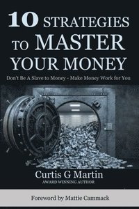 bokomslag 10 Strategies to Master Your Money: Don't Be A Slave To Your Money Make Your Money Work For You